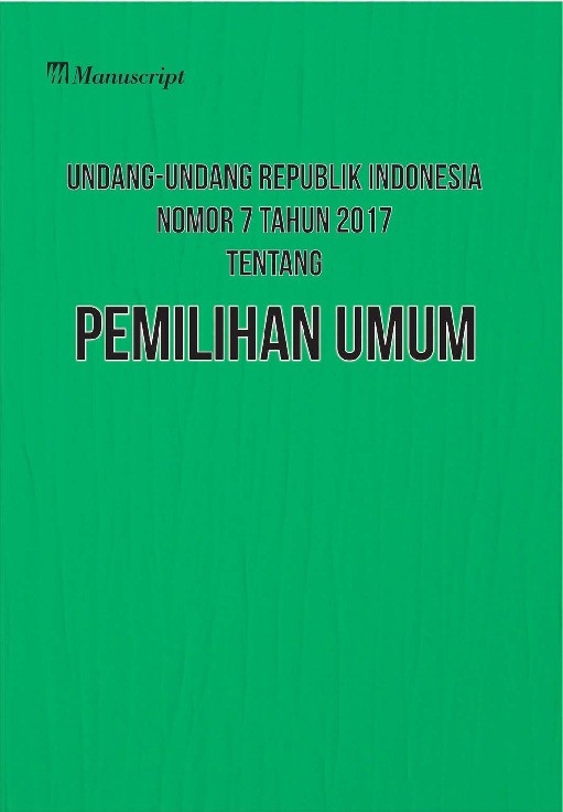 Undang-Undang Republik Indonesia Nomor 7 Tahun 2017 Tentang Pemilihan Umum